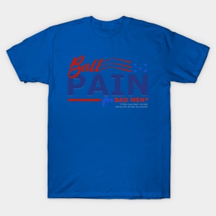 Ball Pain for Bad Men* T-Shirt